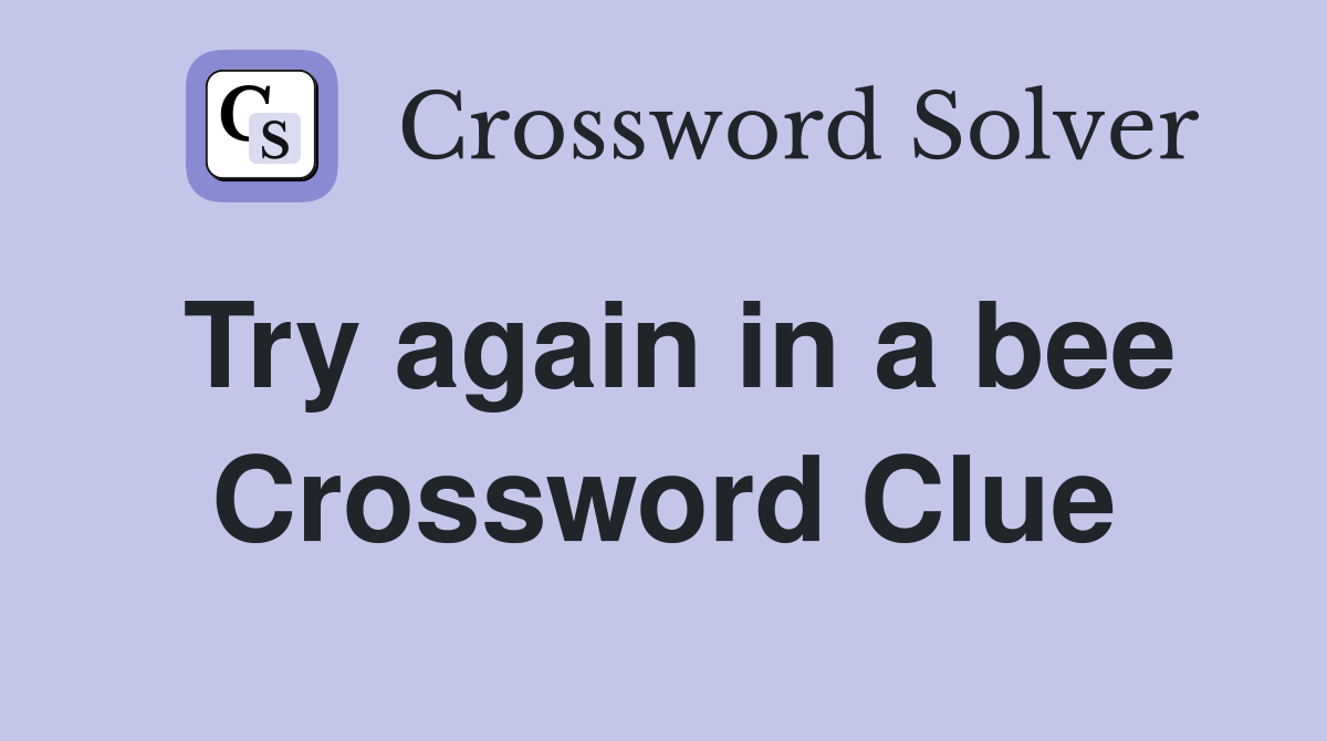 Try again in a bee Crossword Clue