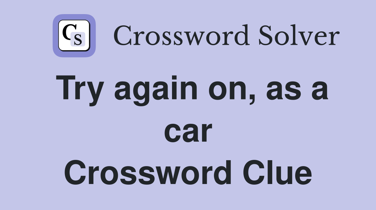 Try again on, as a car Crossword Clue