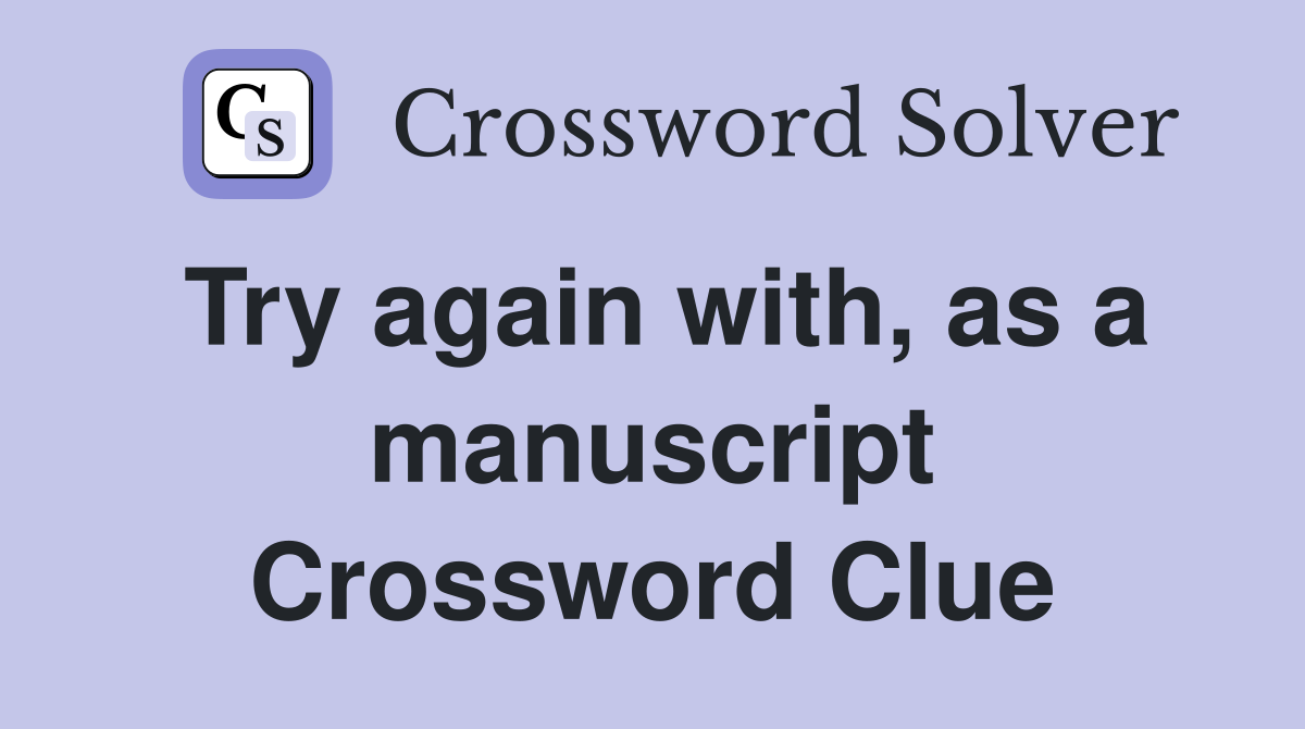Try again with, as a manuscript Crossword Clue
