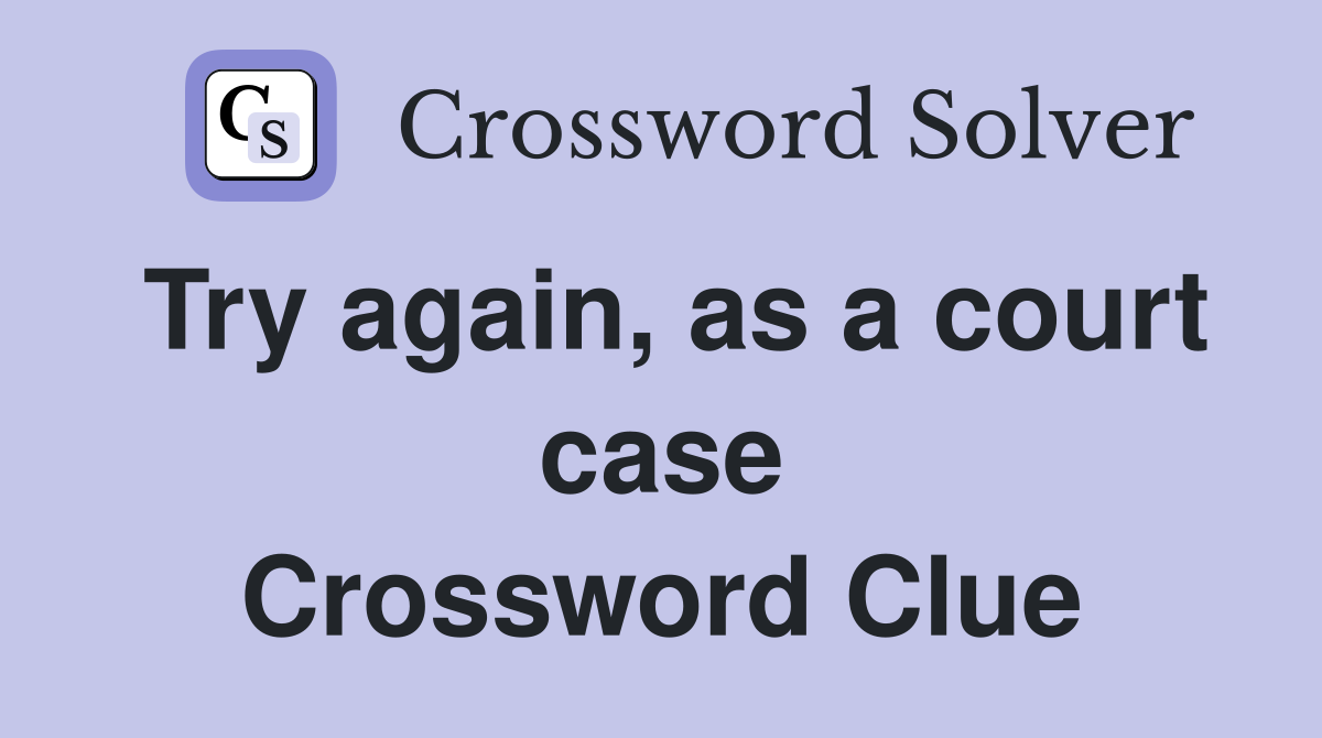 Try again, as a court case Crossword Clue