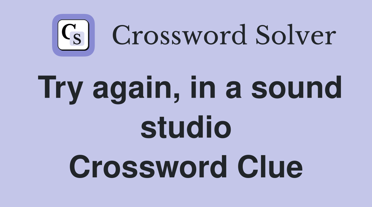 Try again, in a sound studio Crossword Clue