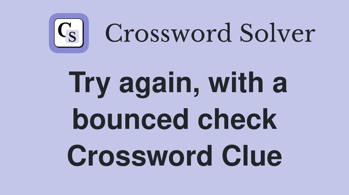 Try again, with a bounced check Crossword Clue