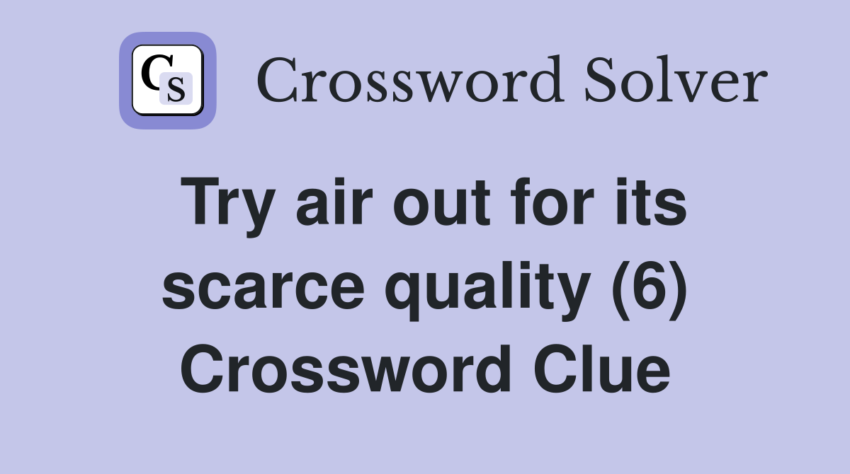 Try air out for its scarce quality (6) Crossword Clue