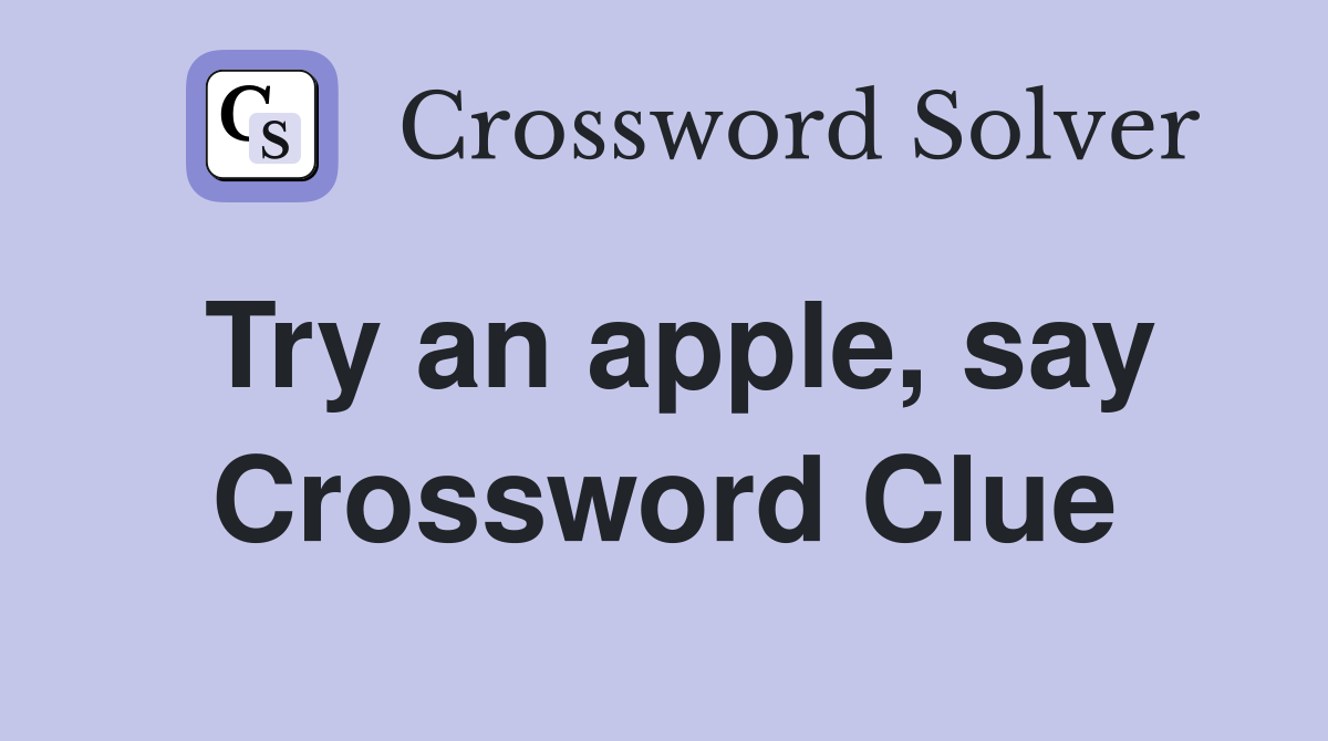 Try an apple, say Crossword Clue