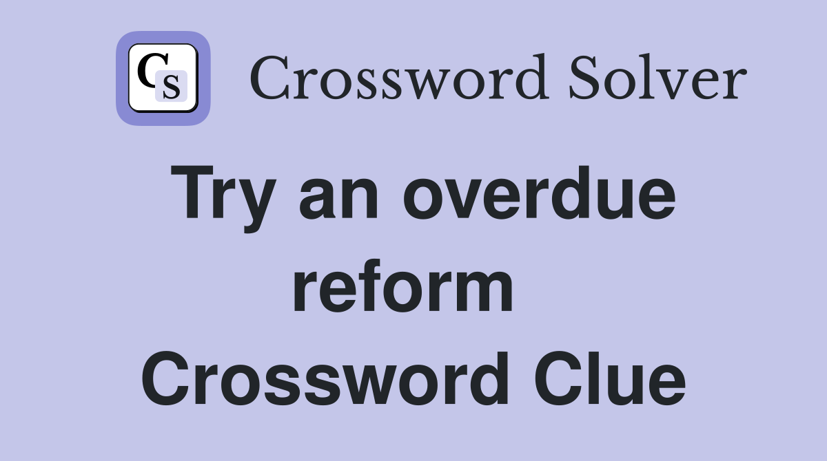 Try an overdue reform  Crossword Clue