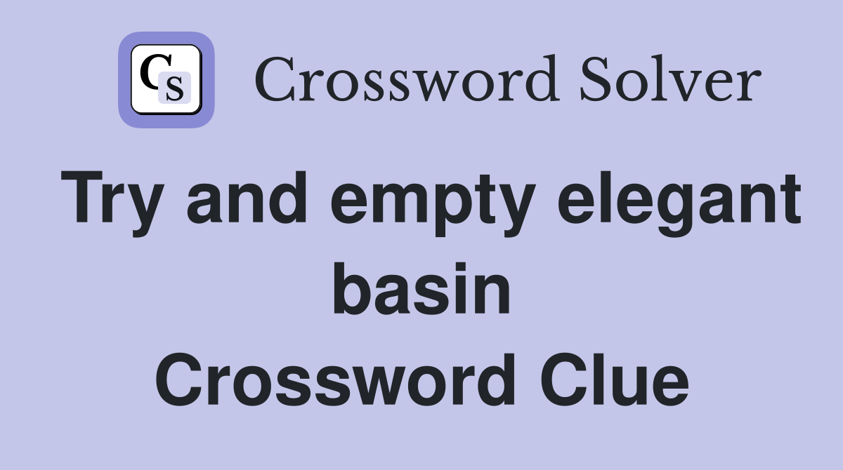 Try and empty elegant basin Crossword Clue