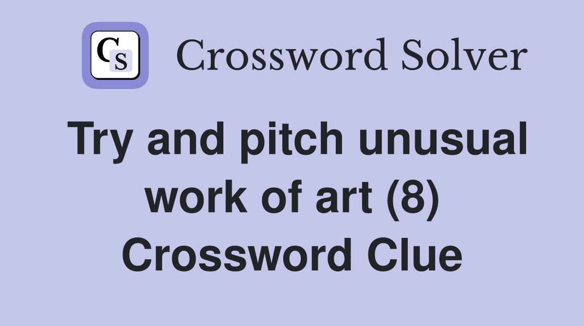 Try and pitch unusual work of art (8) Crossword Clue