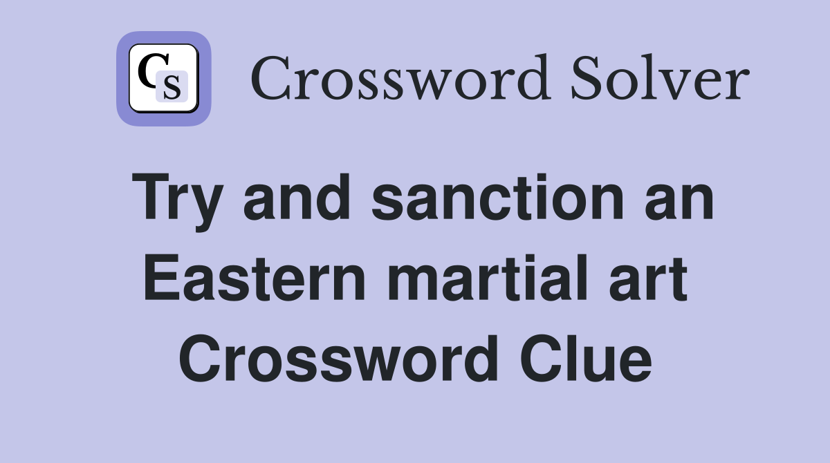 Try and sanction an Eastern martial art Crossword Clue