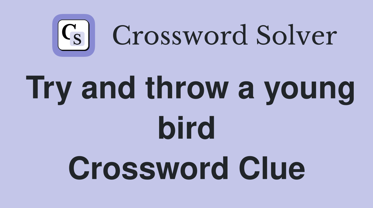 Try and throw a young bird Crossword Clue