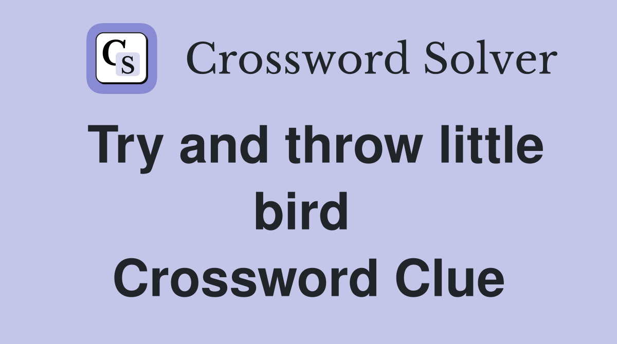 Try and throw little bird  Crossword Clue