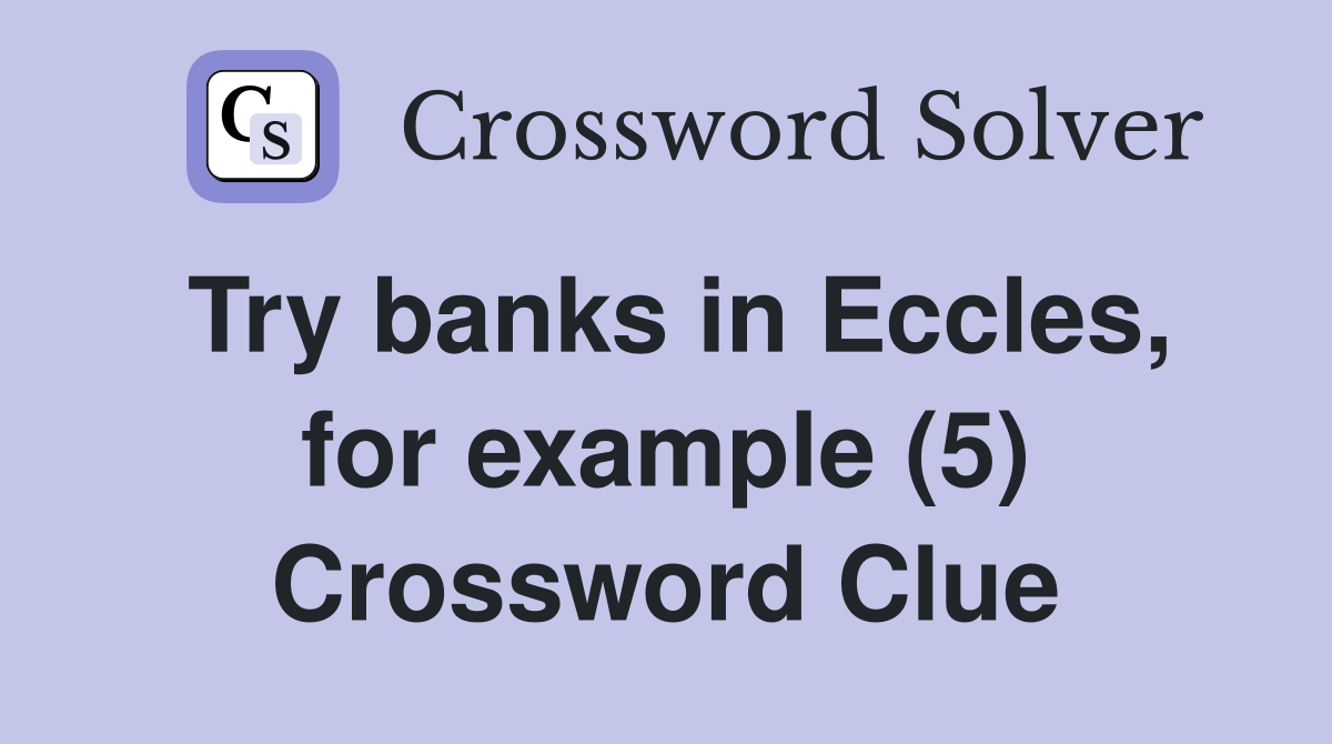 Try banks in Eccles, for example (5) Crossword Clue