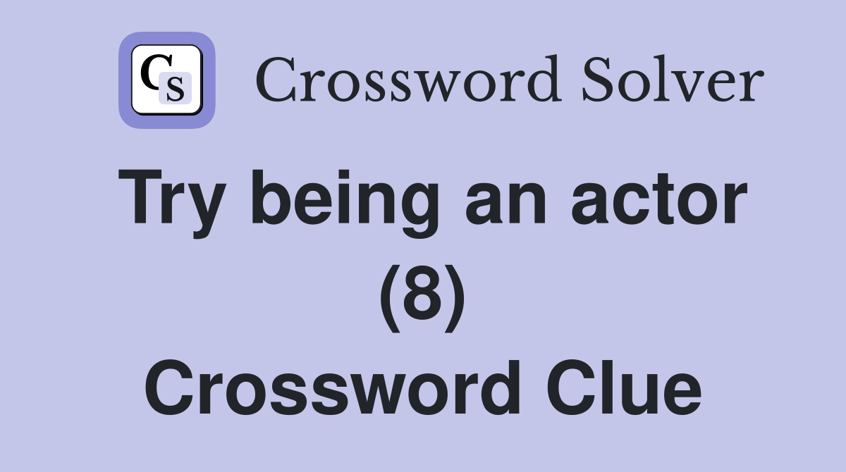 Try being an actor (8) Crossword Clue