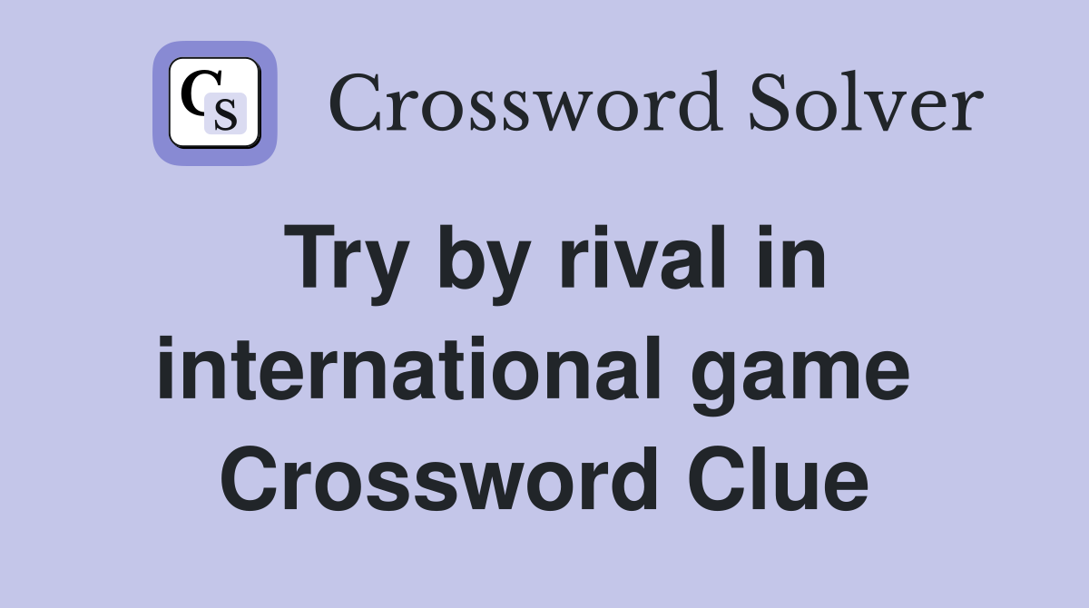 Try by rival in international game  Crossword Clue