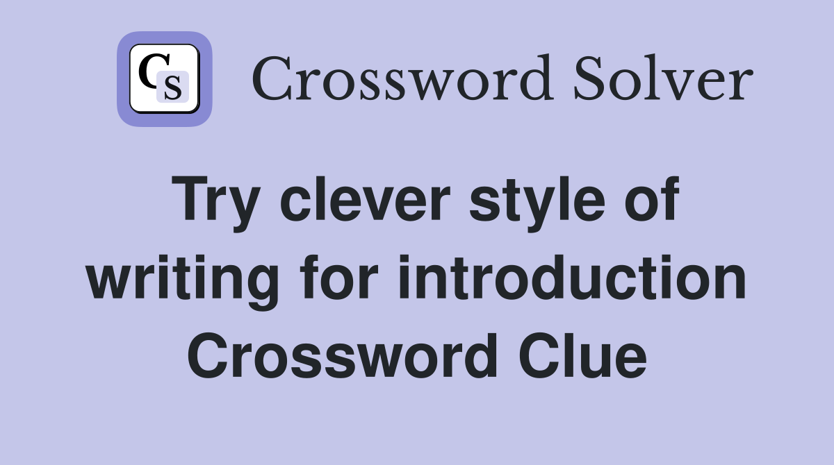 Try clever style of writing for introduction Crossword Clue