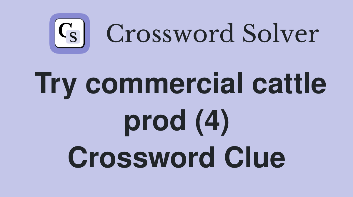 Try commercial cattle prod (4) Crossword Clue