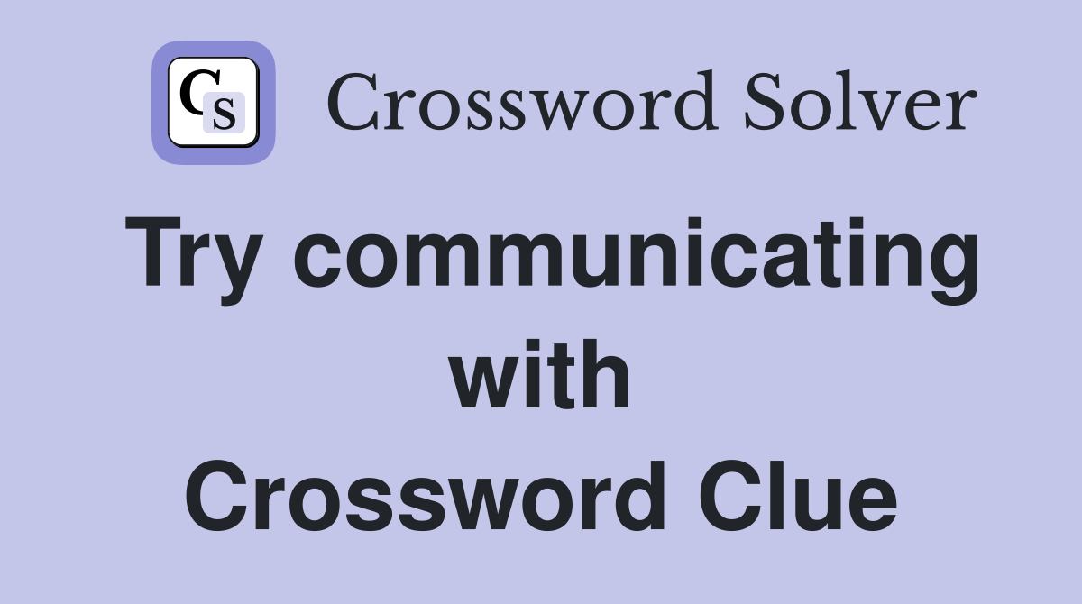 Try communicating with Crossword Clue