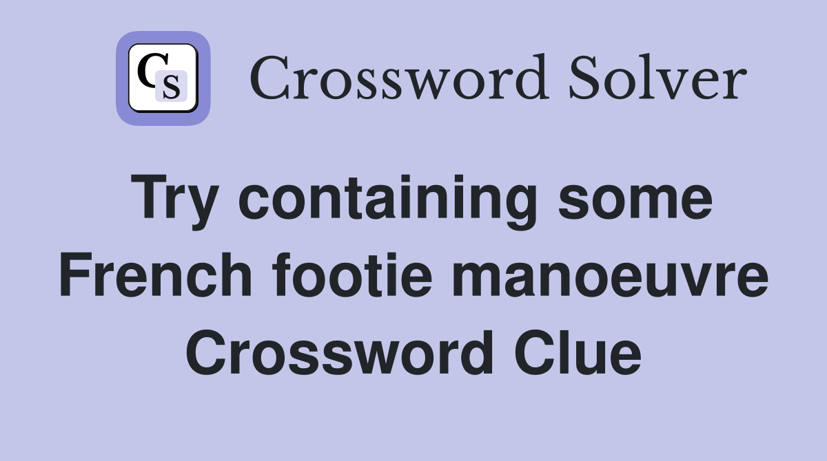 Try containing some French footie manoeuvre Crossword Clue