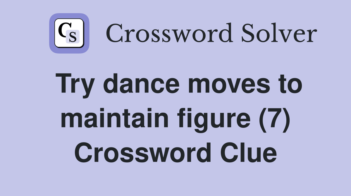Try dance moves to maintain figure (7) Crossword Clue