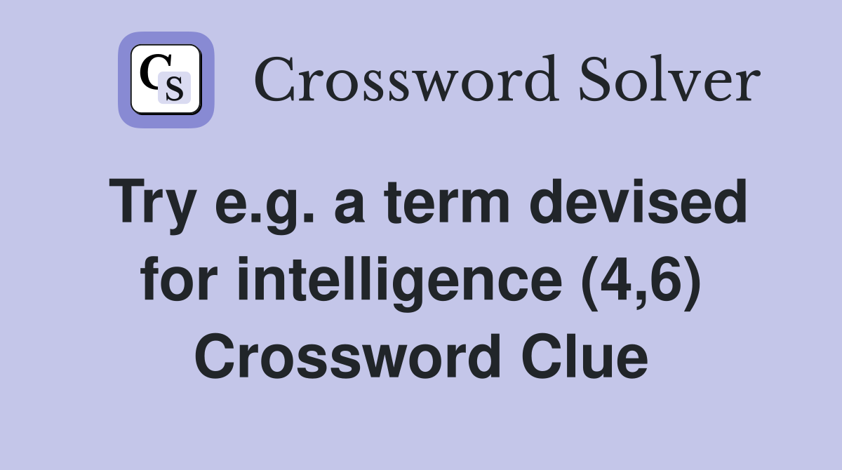 Try e.g. a term devised for intelligence (4,6) Crossword Clue