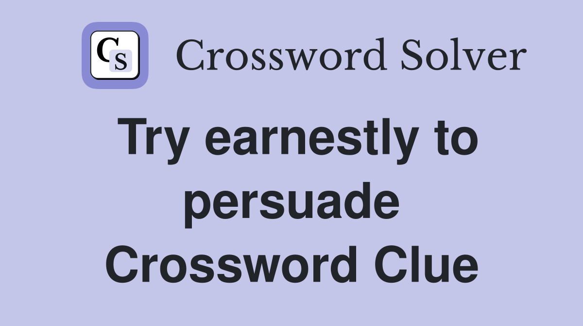 Try earnestly to persuade Crossword Clue