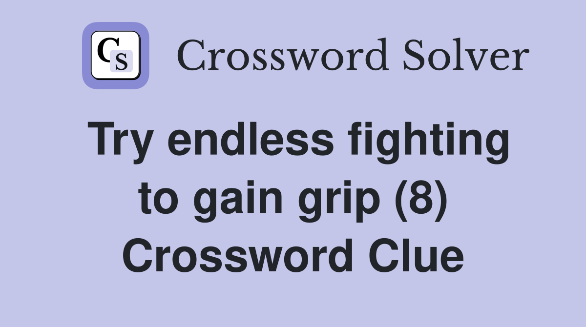 Try endless fighting to gain grip (8) Crossword Clue