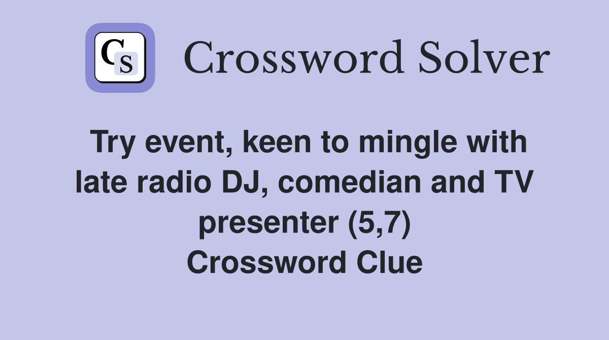 Try event, keen to mingle with late radio DJ, comedian and TV presenter (5,7) Crossword Clue