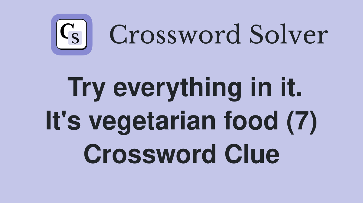 Try everything in it. It's vegetarian food (7) Crossword Clue