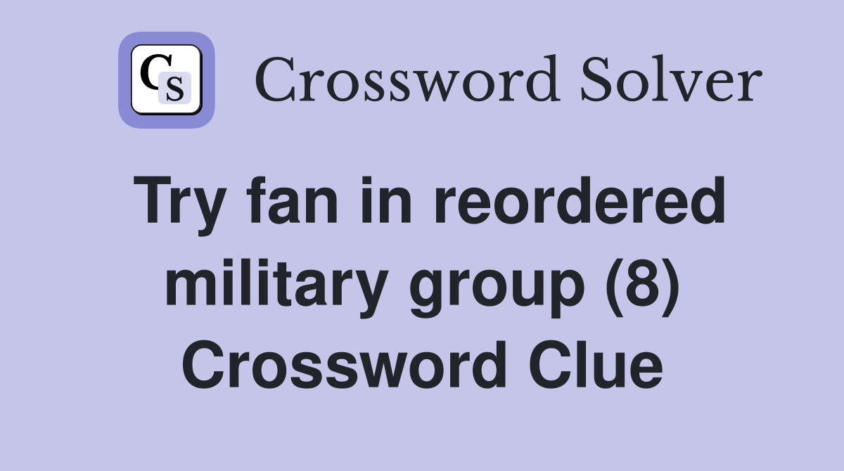 Try fan in reordered military group (8) Crossword Clue