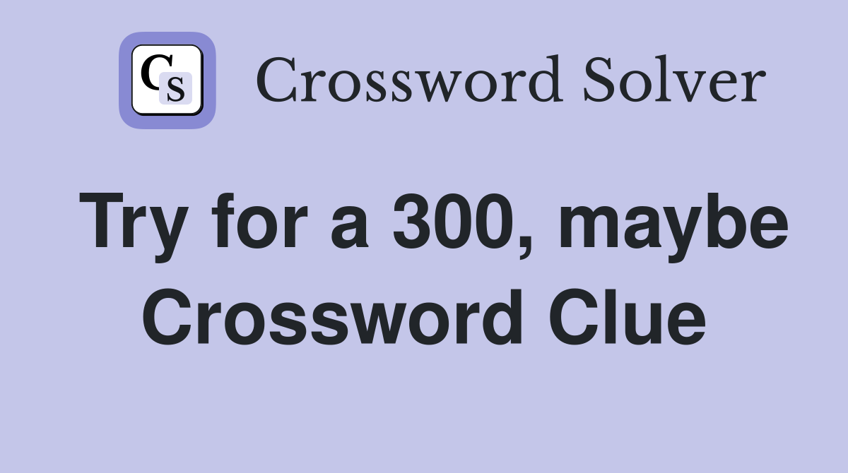 Try for a 300, maybe Crossword Clue
