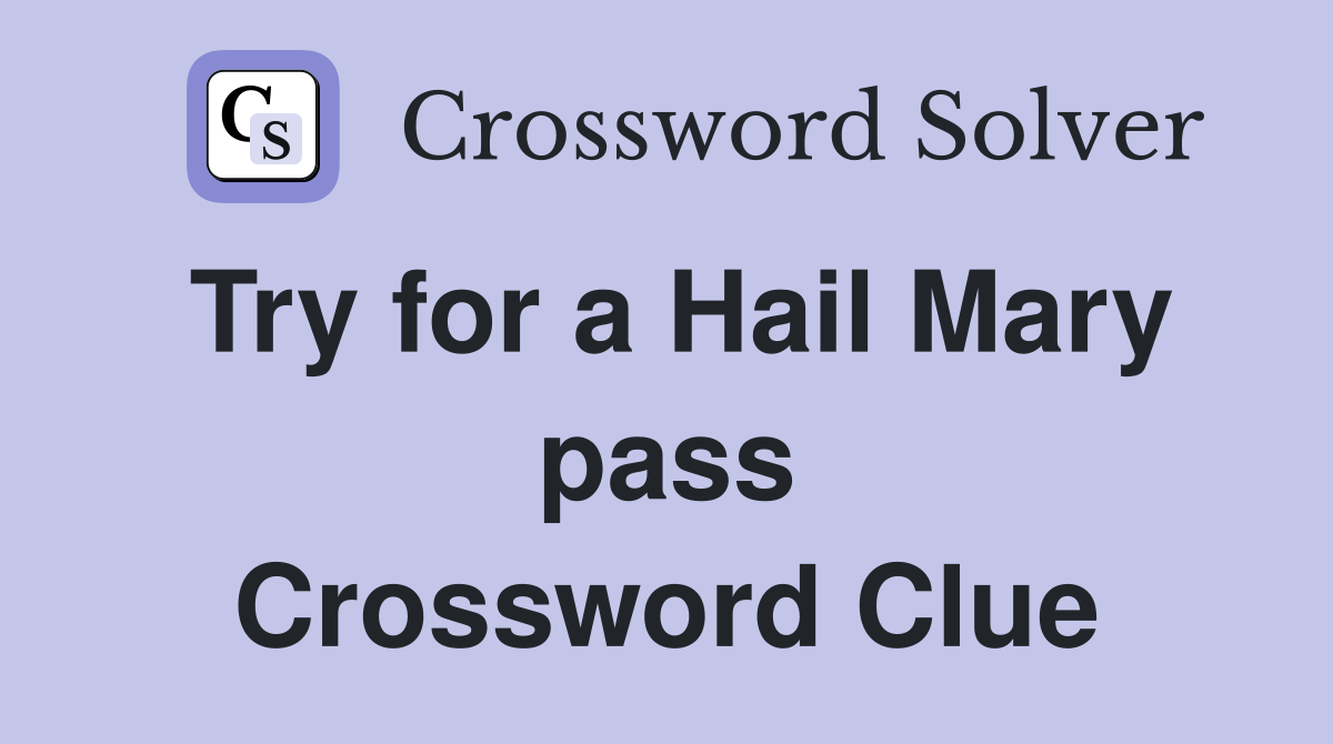 Try for a Hail Mary pass Crossword Clue