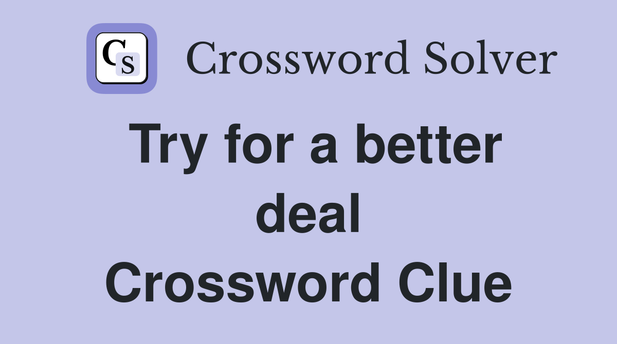 Try for a better deal Crossword Clue
