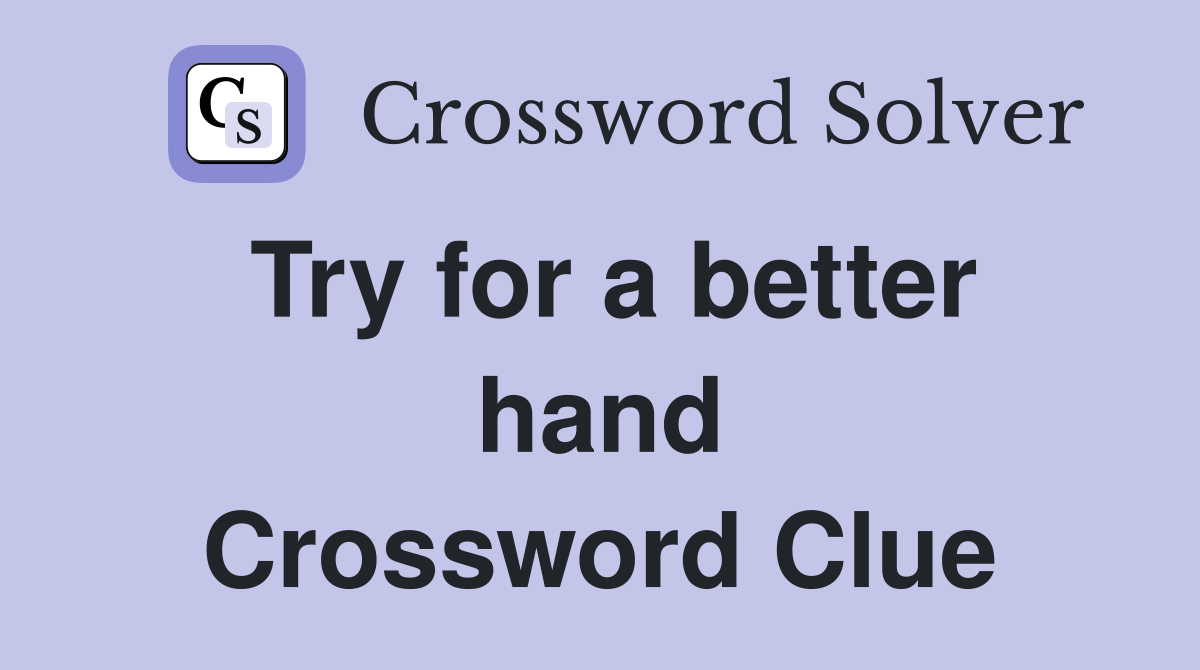 Try for a better hand Crossword Clue