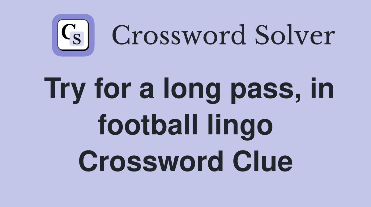 Try for a long pass, in football lingo Crossword Clue