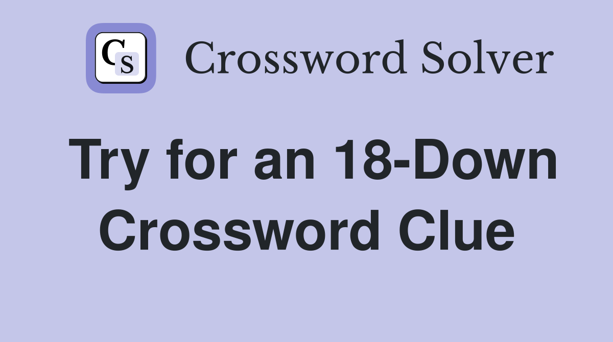Try for an 18-Down Crossword Clue