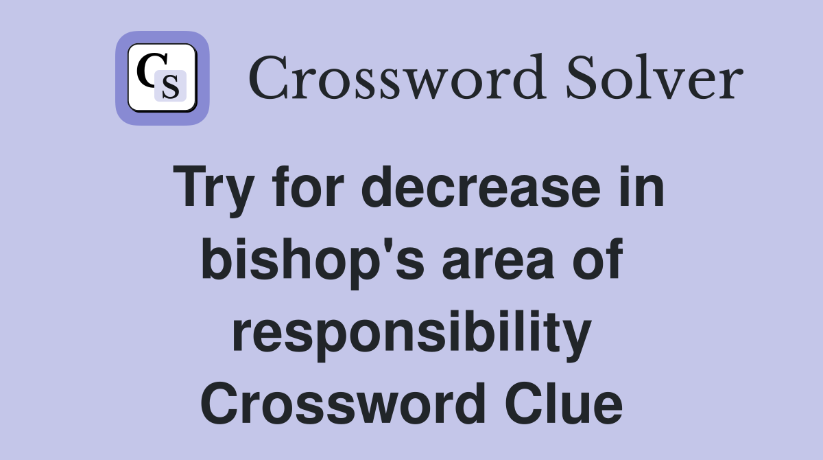 Try for decrease in bishop's area of responsibility Crossword Clue