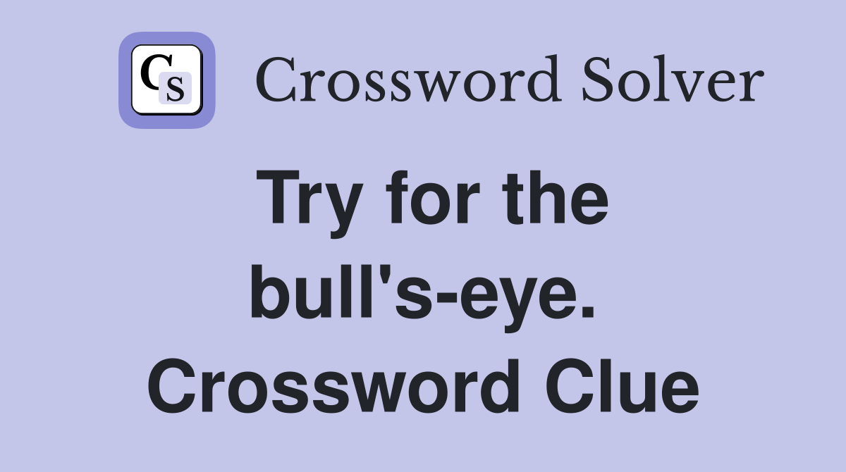 Try for the bull's-eye. Crossword Clue