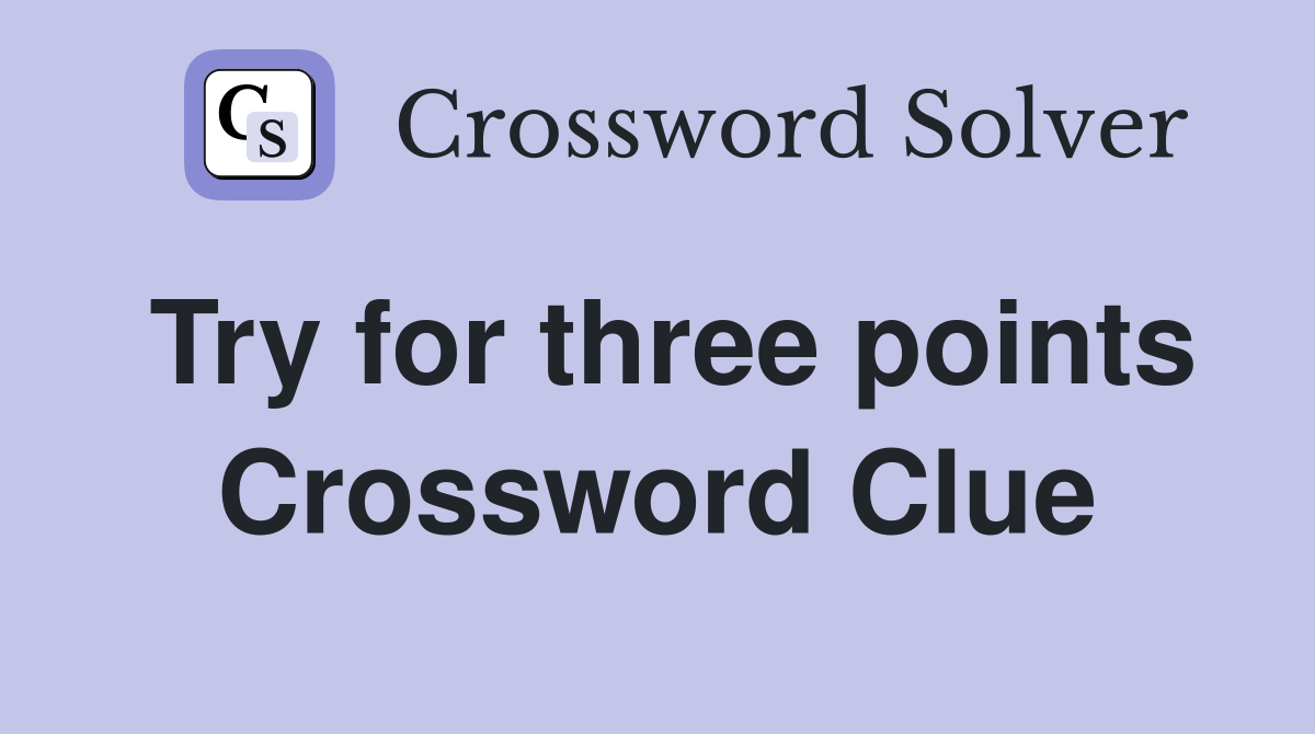 Try for three points Crossword Clue
