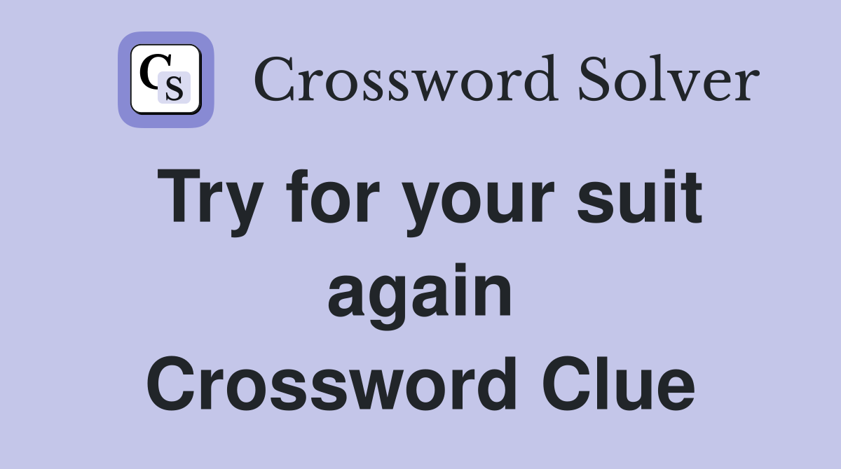 Try for your suit again Crossword Clue