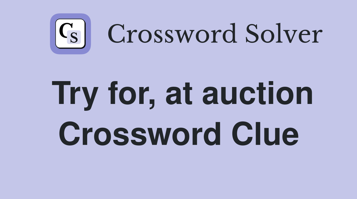 Try for, at auction Crossword Clue