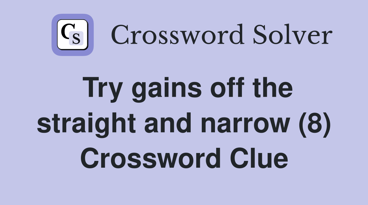 Try gains off the straight and narrow (8) Crossword Clue