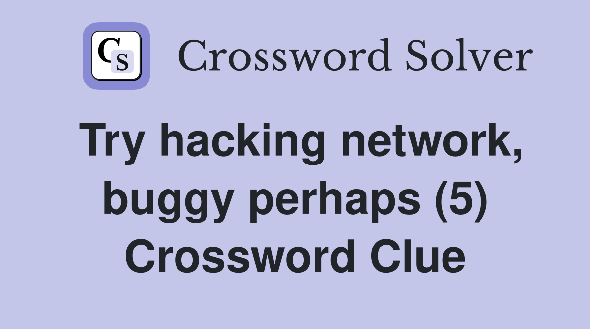Try hacking network, buggy perhaps (5) Crossword Clue