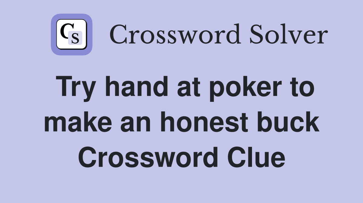 Try hand at poker to make an honest buck Crossword Clue