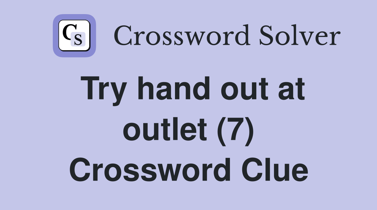 Try hand out at outlet (7) Crossword Clue