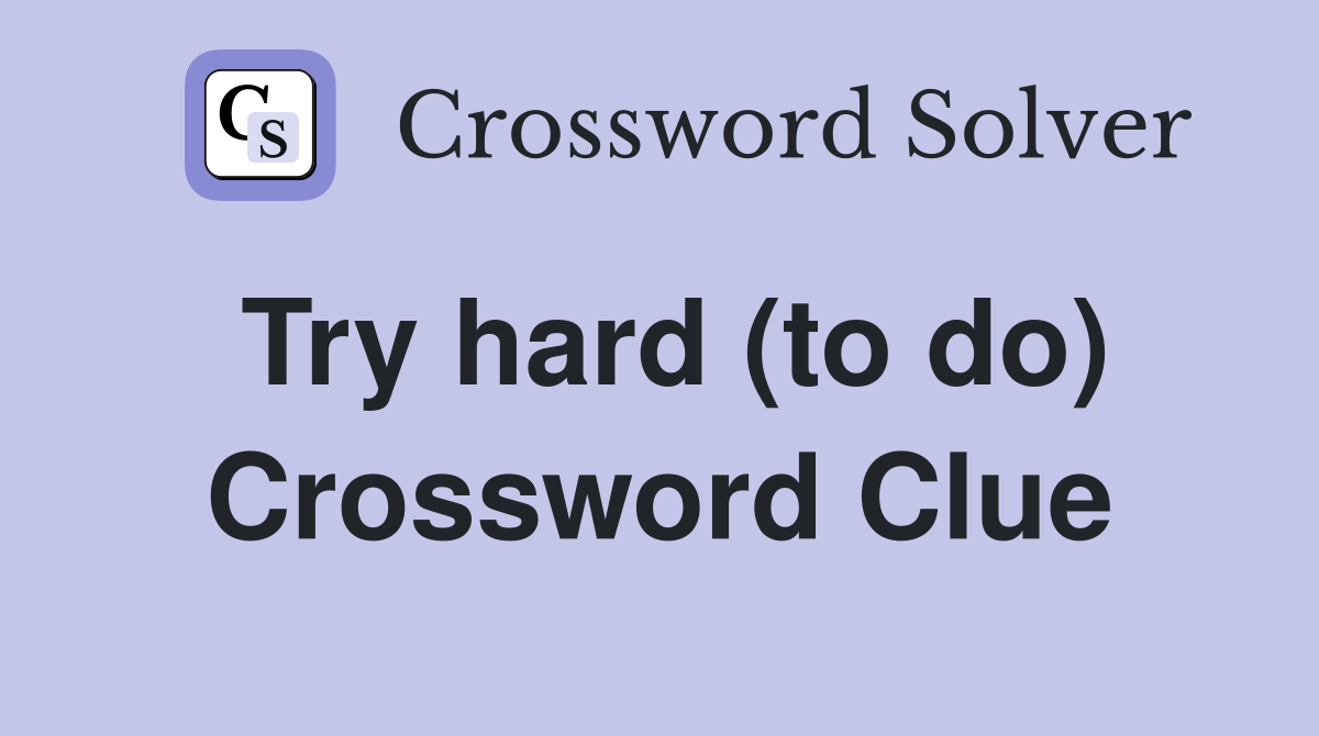 Try hard (to do) Crossword Clue
