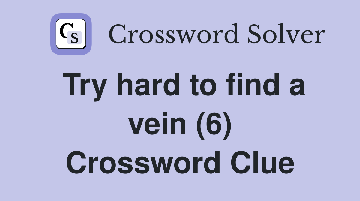 Try hard to find a vein (6) Crossword Clue