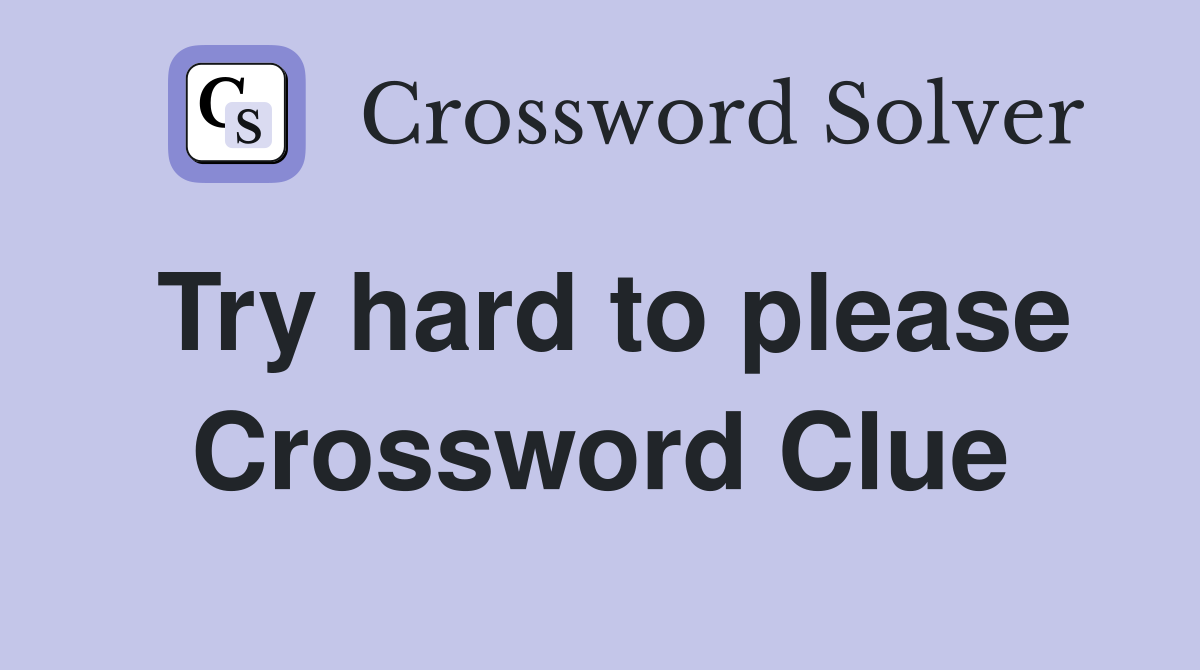Try hard to please Crossword Clue