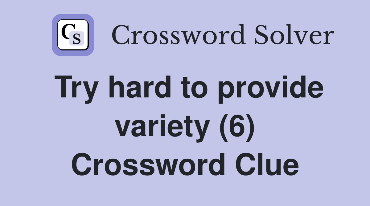Try hard to provide variety (6) Crossword Clue