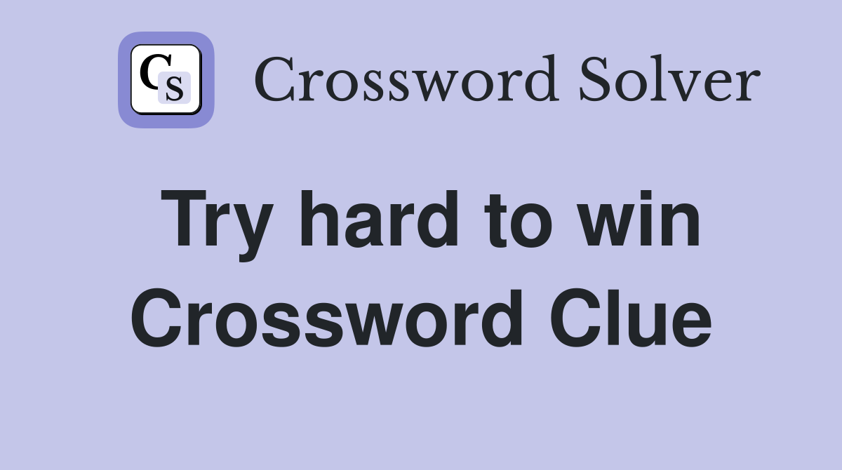 Try hard to win Crossword Clue