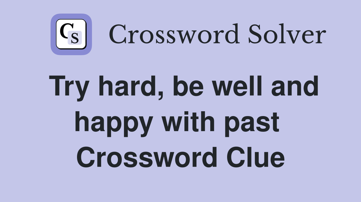 Try hard, be well and happy with past  Crossword Clue