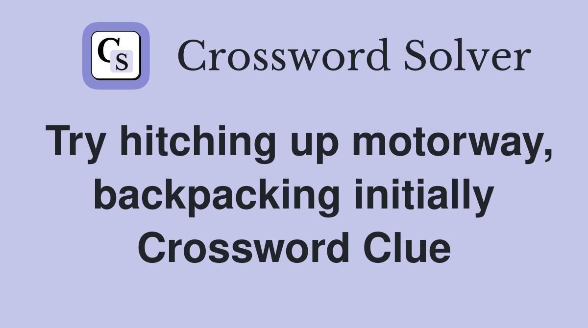 Try hitching up motorway, backpacking initially Crossword Clue